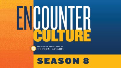 Text graphic reads Encounter Culture, New Mexico Department of Cultural Affairs, and Season 8 on a blue and orange background.