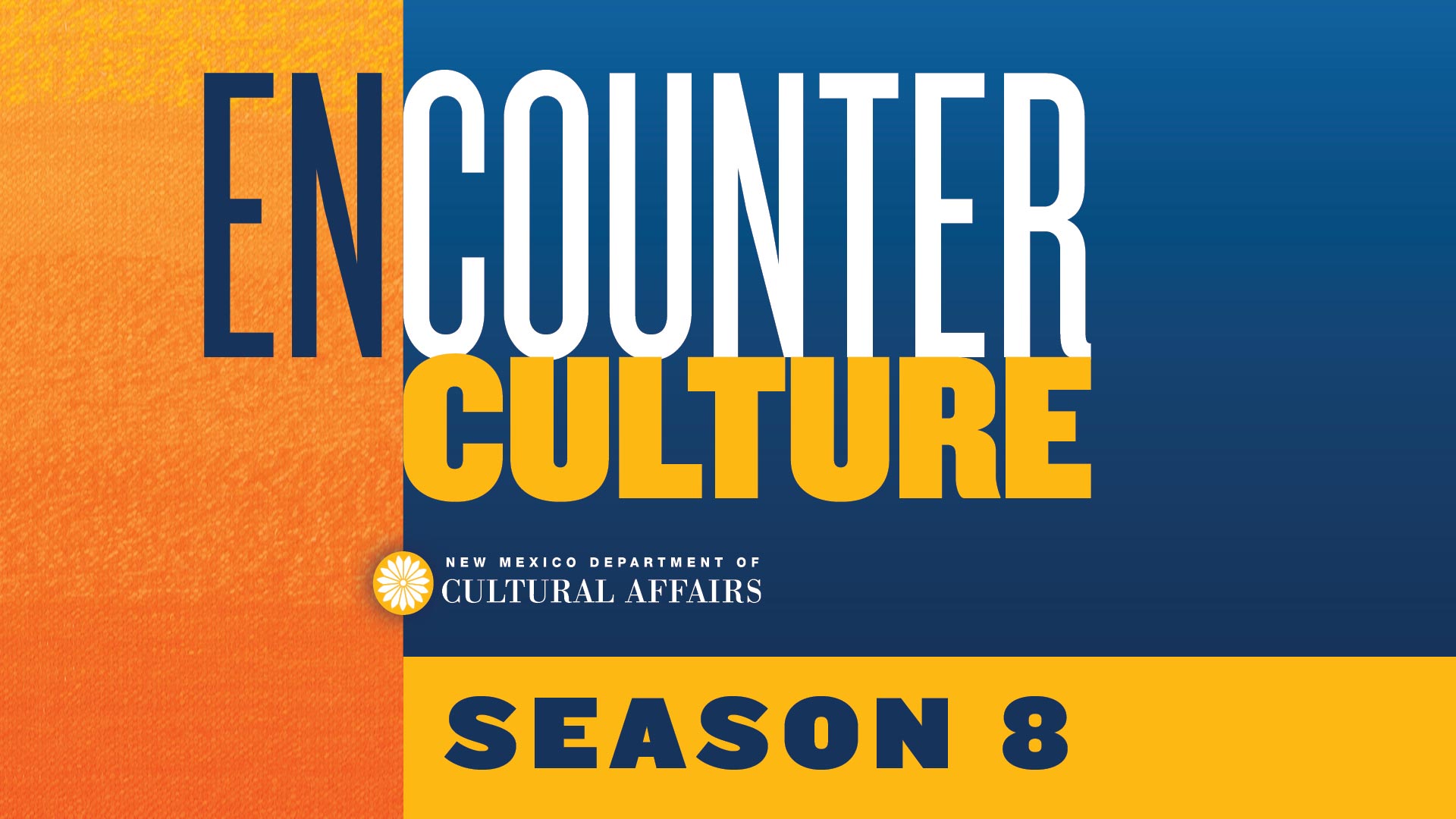 Text graphic reads Encounter Culture, New Mexico Department of Cultural Affairs, and Season 8 on a blue and orange background.