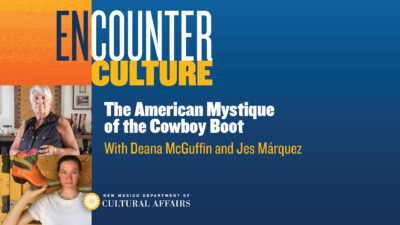 Event banner for Encounter Culture: The American Mystique of the Cowboy Boot with Deana McGuffin and Jes Márquez, featuring photos of both speakers and the New Mexico Department of Cultural Affairs logo. [gen-ai]