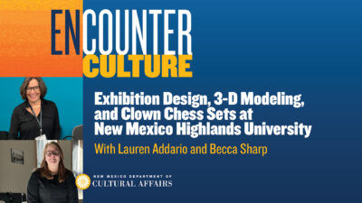 Banner for Encounter Culture featuring Lauren Addario and Becca Sharp discussing exhibition design, 3-D modeling, and clown chess sets at New Mexico Highlands University. [gen-ai]