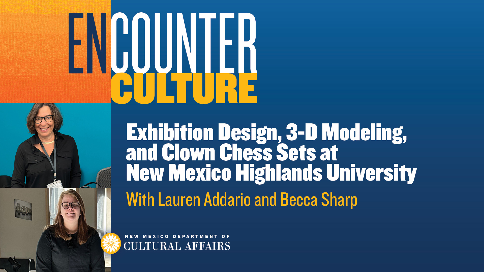 Banner for Encounter Culture featuring Lauren Addario and Becca Sharp discussing exhibition design, 3-D modeling, and clown chess sets at New Mexico Highlands University. [gen-ai]