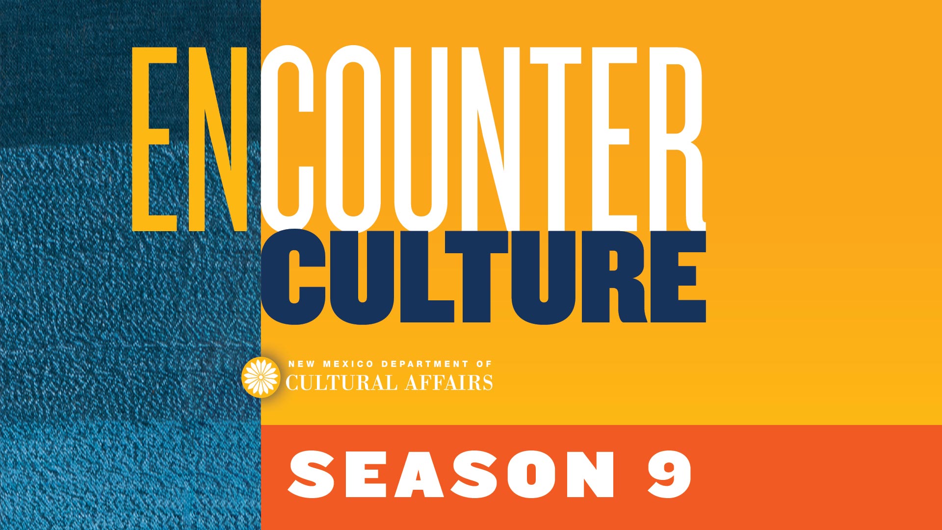 Graphic with text reading ENCOUNTER CULTURE, New Mexico Department of Cultural Affairs, Season 9 on a background of blue, yellow, and orange.