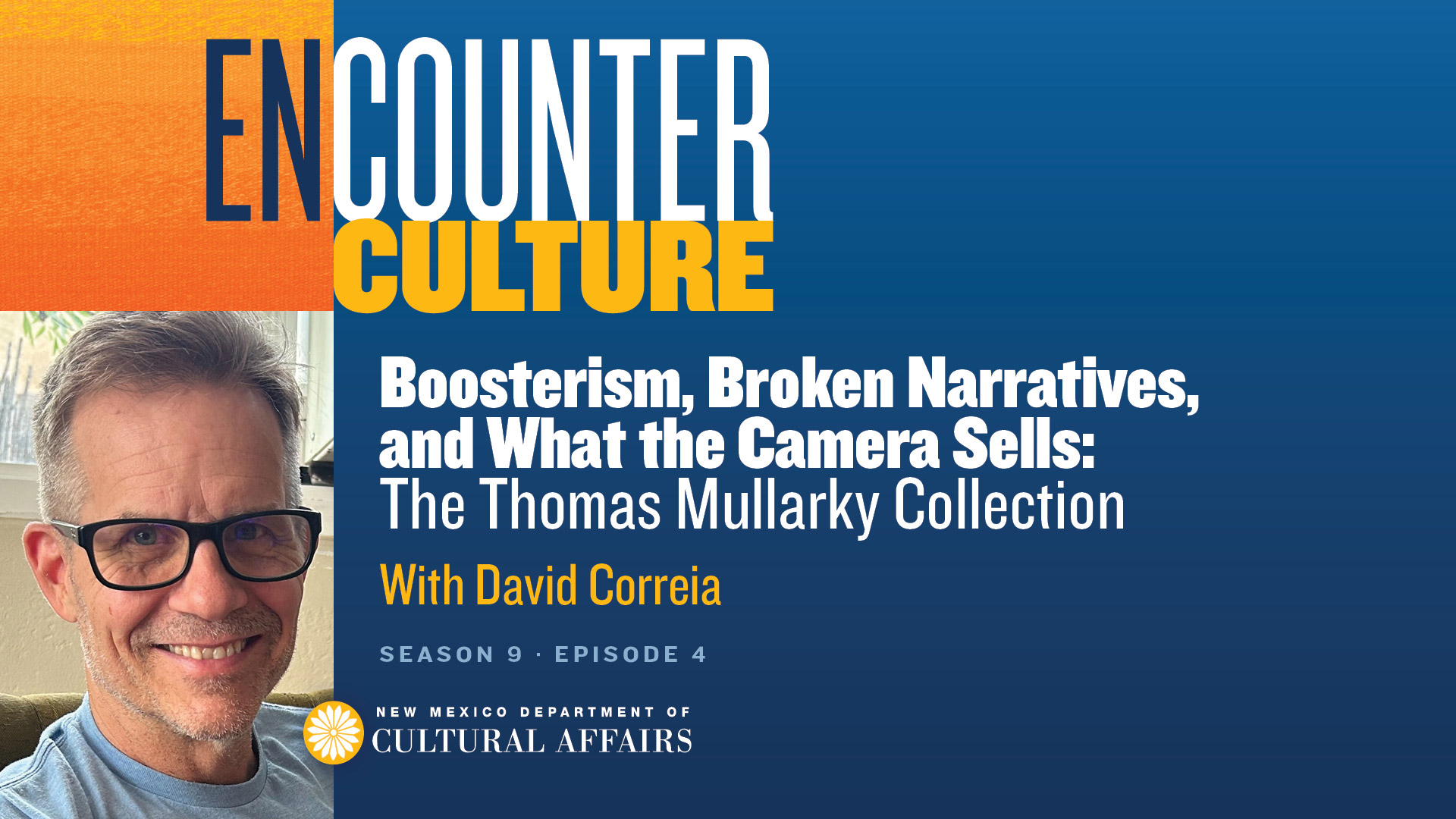 A man with glasses smiles at the camera. Text on image promotes “Encounter Culture” podcast episode about The Thomas Mullarky Collection with David Correia, by New Mexico Department of Cultural Affairs.