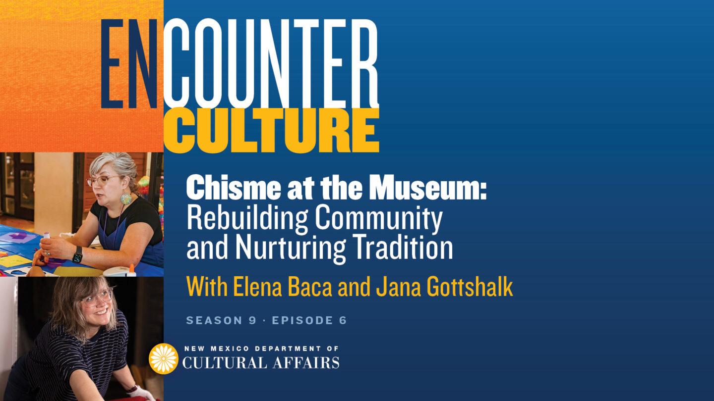 Chisme at the Museum: Rebuilding Community and Nurturing Tradition with Elena Baca and Jana Gottshalk